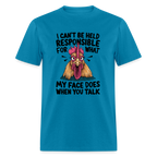 Not Responsible for My Face When you Talk (Funny Chicken Tee) - turquoise
