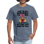 Not Responsible for My Face When you Talk (Funny Chicken Tee) - denim