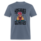 Not Responsible for My Face When you Talk (Funny Chicken Tee) - denim