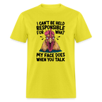 Not Responsible for My Face When you Talk (Funny Chicken Tee) - yellow