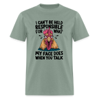 Not Responsible for My Face When you Talk (Funny Chicken Tee) - sage