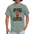 Not Responsible for My Face When you Talk (Funny Chicken Tee) - sage