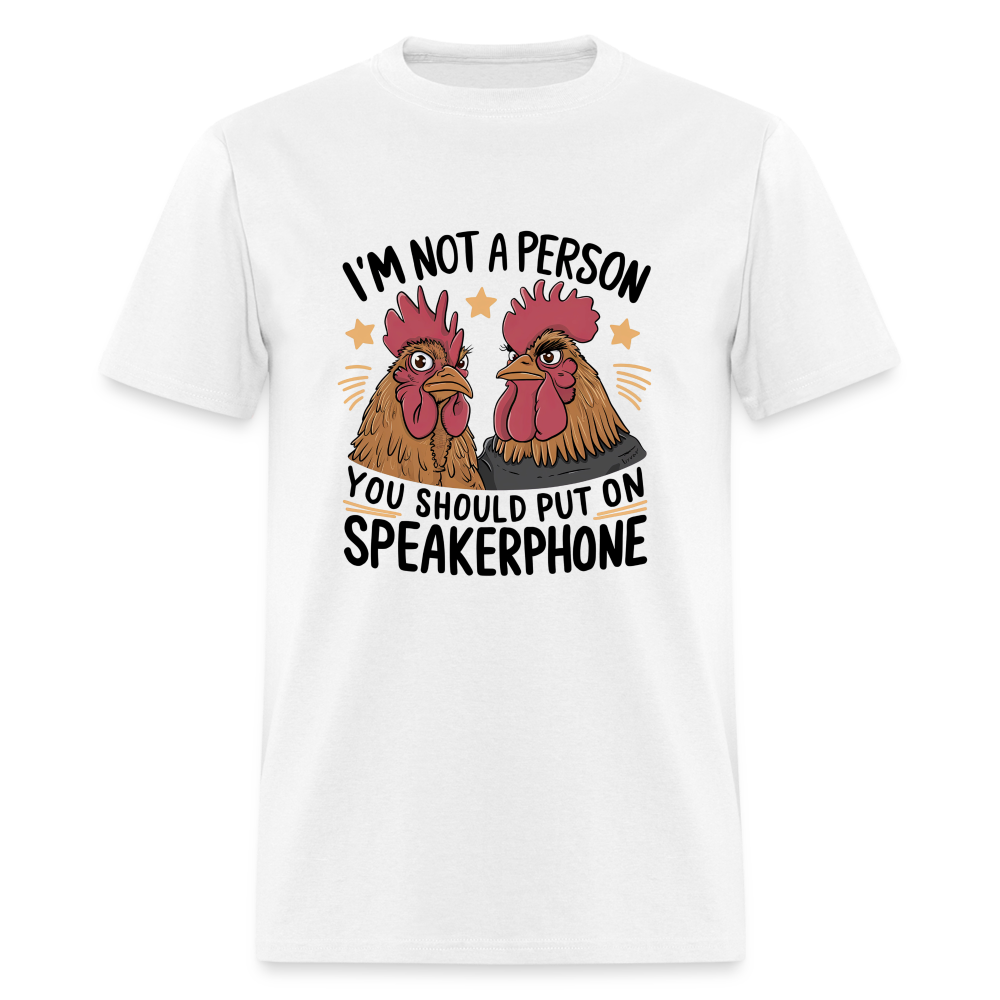 I'm Not A Person You Should Put On Speakerphone T-Shirt (Funny Chicken Tee) - white