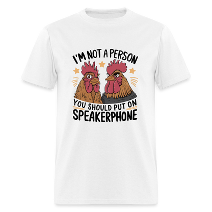 I'm Not A Person You Should Put On Speakerphone T-Shirt (Funny Chicken Tee) - white