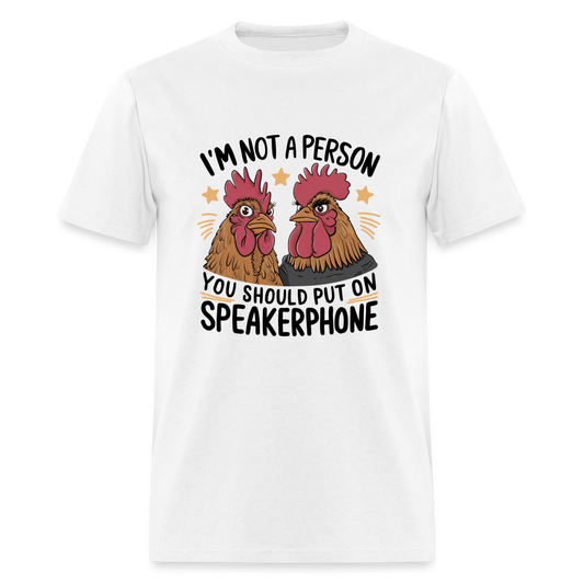 I'm Not A Person You Should Put On Speakerphone T-Shirt (Funny Chicken Tee) - white