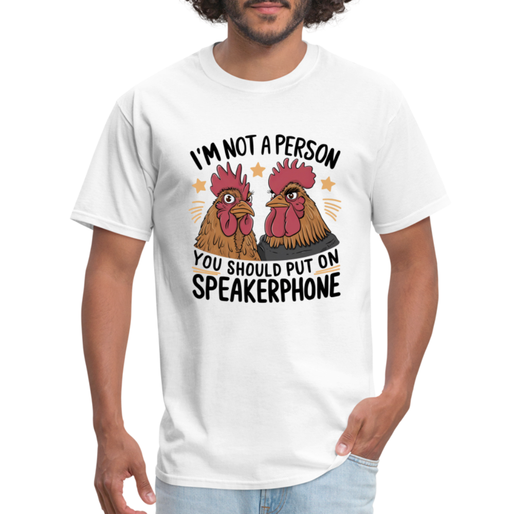 I'm Not A Person You Should Put On Speakerphone T-Shirt (Funny Chicken Tee) - white