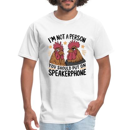 I'm Not A Person You Should Put On Speakerphone T-Shirt (Funny Chicken Tee) - white