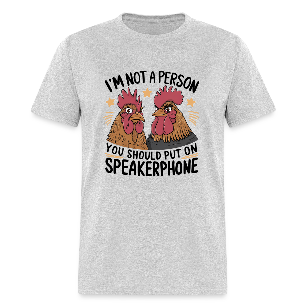 I'm Not A Person You Should Put On Speakerphone T-Shirt (Funny Chicken Tee) - heather gray