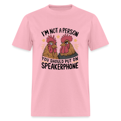 I'm Not A Person You Should Put On Speakerphone T-Shirt (Funny Chicken Tee) - pink