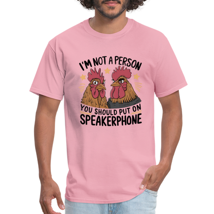 I'm Not A Person You Should Put On Speakerphone T-Shirt (Funny Chicken Tee) - pink