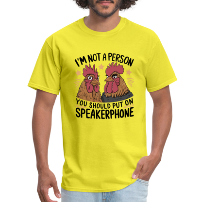 I'm Not A Person You Should Put On Speakerphone T-Shirt (Funny Chicken Tee) - yellow