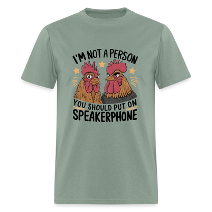 I'm Not A Person You Should Put On Speakerphone T-Shirt (Funny Chicken Tee) - sage