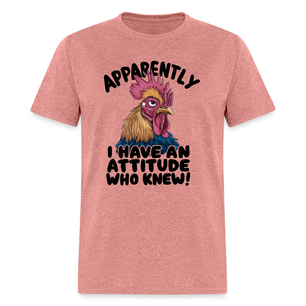 Apparently I Have An Attitude Who Knew T-Shirt (Funny Chicken Tee) - heather mauve