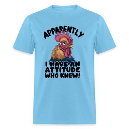 Apparently I Have An Attitude Who Knew T-Shirt (Funny Chicken Tee) - aquatic blue