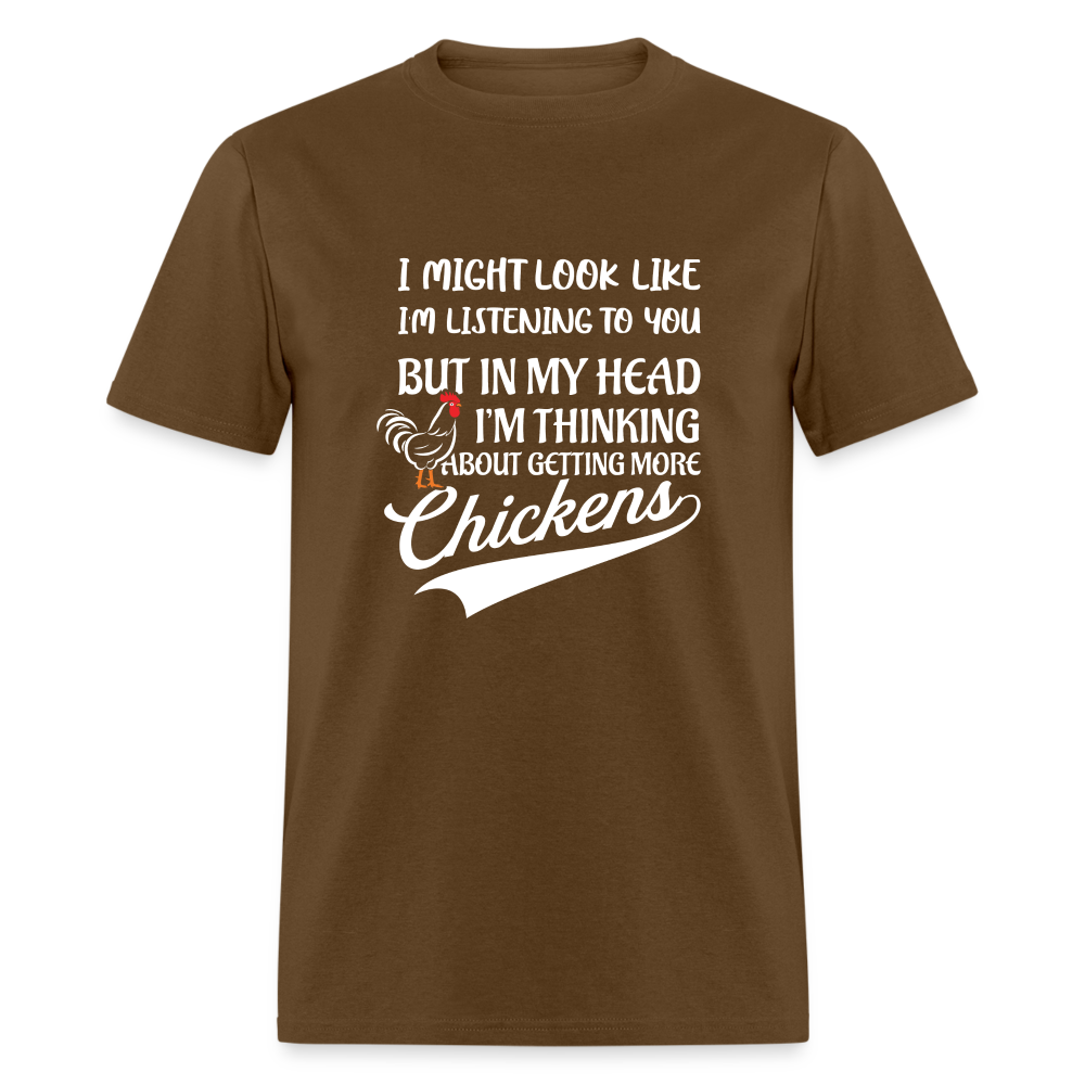 In My Head I Am Thinking About Getting More Chickens T-Shirt - brown