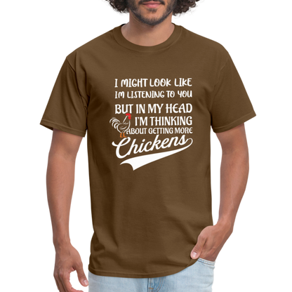 In My Head I Am Thinking About Getting More Chickens T-Shirt - brown