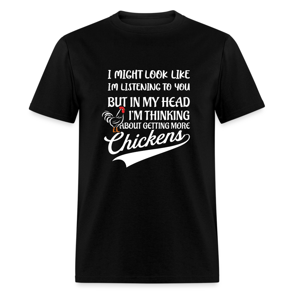 In My Head I Am Thinking About Getting More Chickens T-Shirt - black