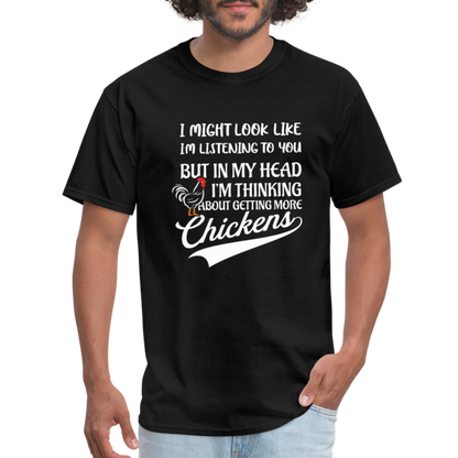 In My Head I Am Thinking About Getting More Chickens T-Shirt - black