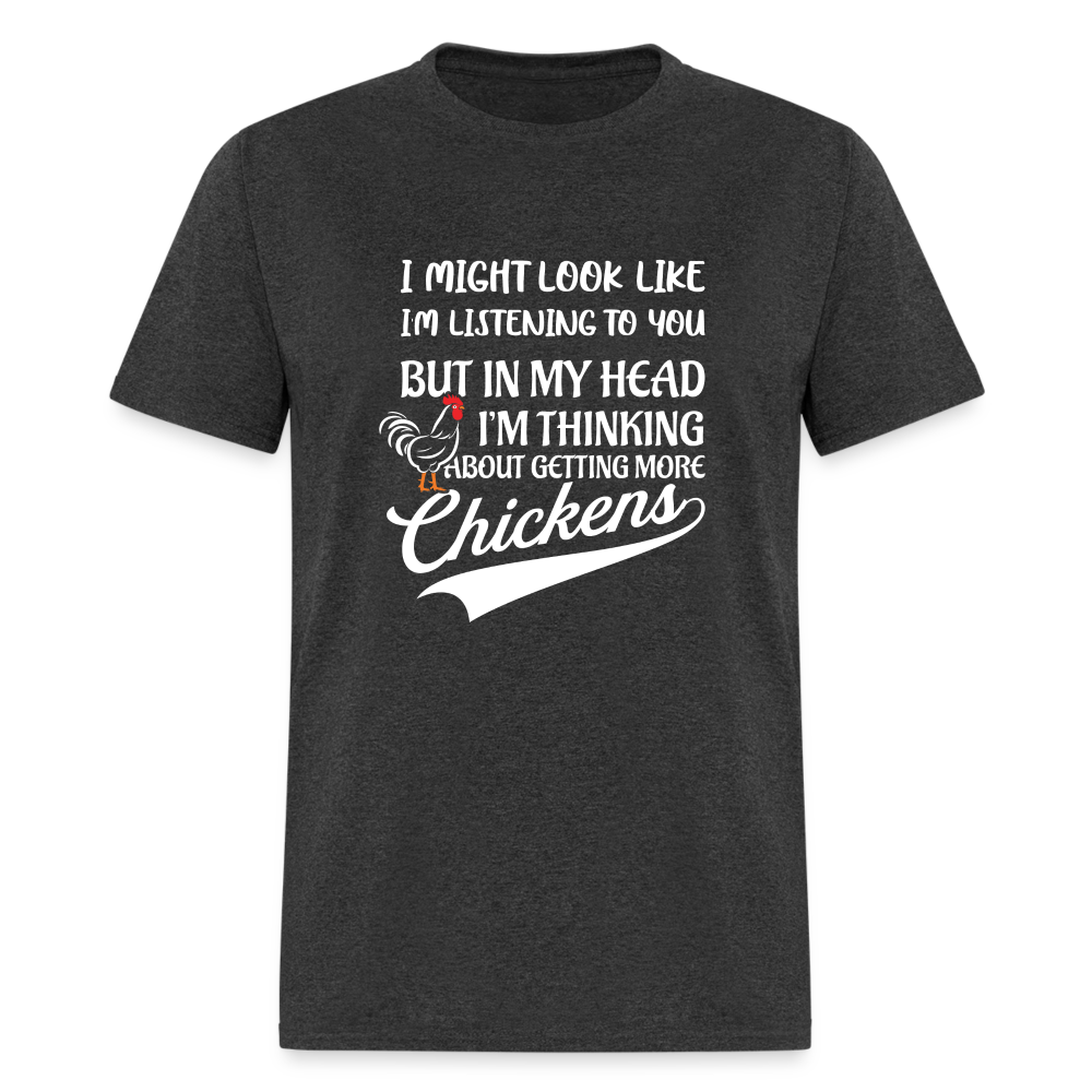 In My Head I Am Thinking About Getting More Chickens T-Shirt - heather black