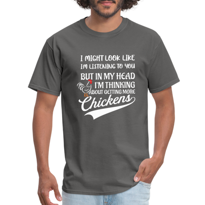 In My Head I Am Thinking About Getting More Chickens T-Shirt - charcoal