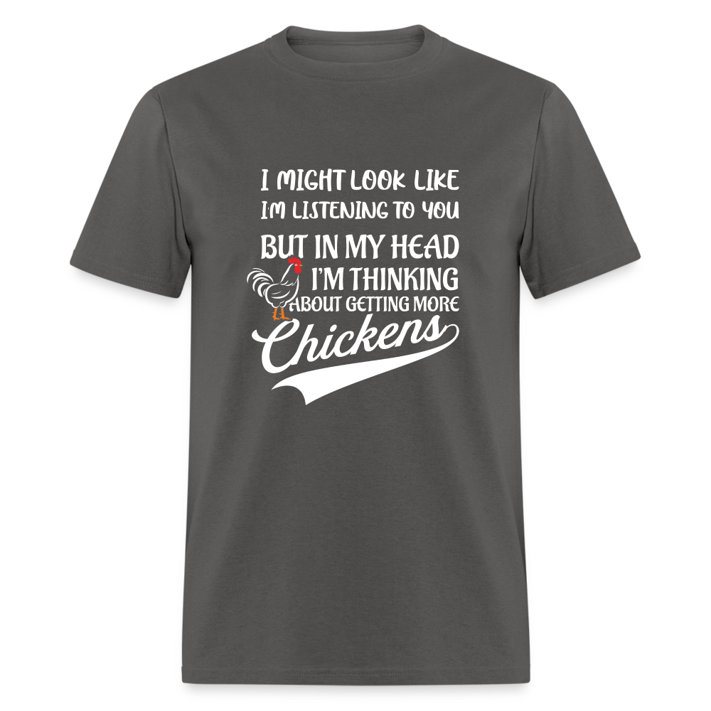 In My Head I Am Thinking About Getting More Chickens T-Shirt - charcoal