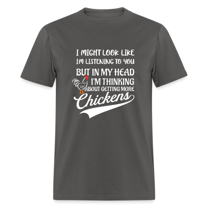 In My Head I Am Thinking About Getting More Chickens T-Shirt - charcoal