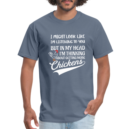 In My Head I Am Thinking About Getting More Chickens T-Shirt - denim