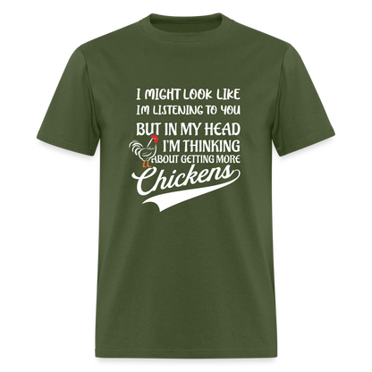 In My Head I Am Thinking About Getting More Chickens T-Shirt - military green