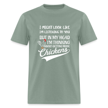 In My Head I Am Thinking About Getting More Chickens T-Shirt - sage