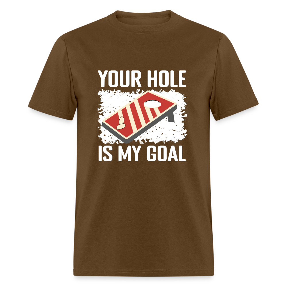 Your Hole Is My Goal T-Shirt (Cornhole Tee) - brown