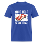 Your Hole Is My Goal T-Shirt (Cornhole Tee)
