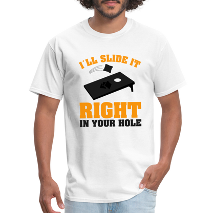 I"ll Slide It Right In Your Hole (Cornhole) T-Shirt - white