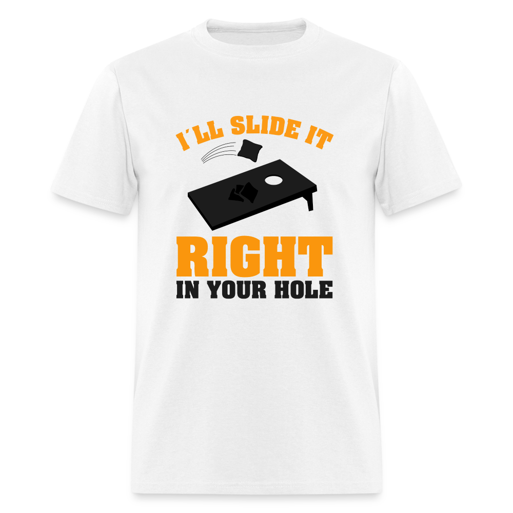 I"ll Slide It Right In Your Hole (Cornhole) T-Shirt - white