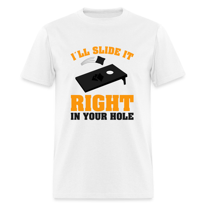 I"ll Slide It Right In Your Hole (Cornhole) T-Shirt - white