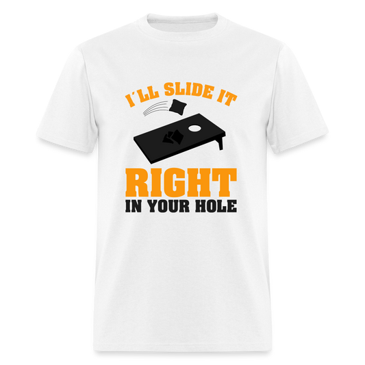 I"ll Slide It Right In Your Hole (Cornhole) T-Shirt - white