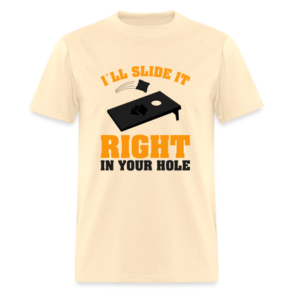 I"ll Slide It Right In Your Hole (Cornhole) T-Shirt - natural