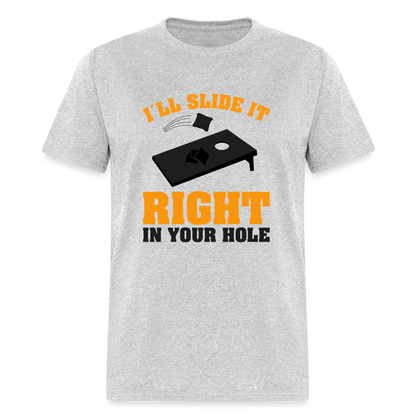 I"ll Slide It Right In Your Hole (Cornhole) T-Shirt - heather gray