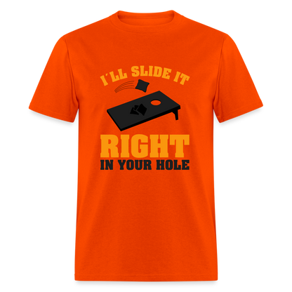 I"ll Slide It Right In Your Hole (Cornhole) T-Shirt - orange