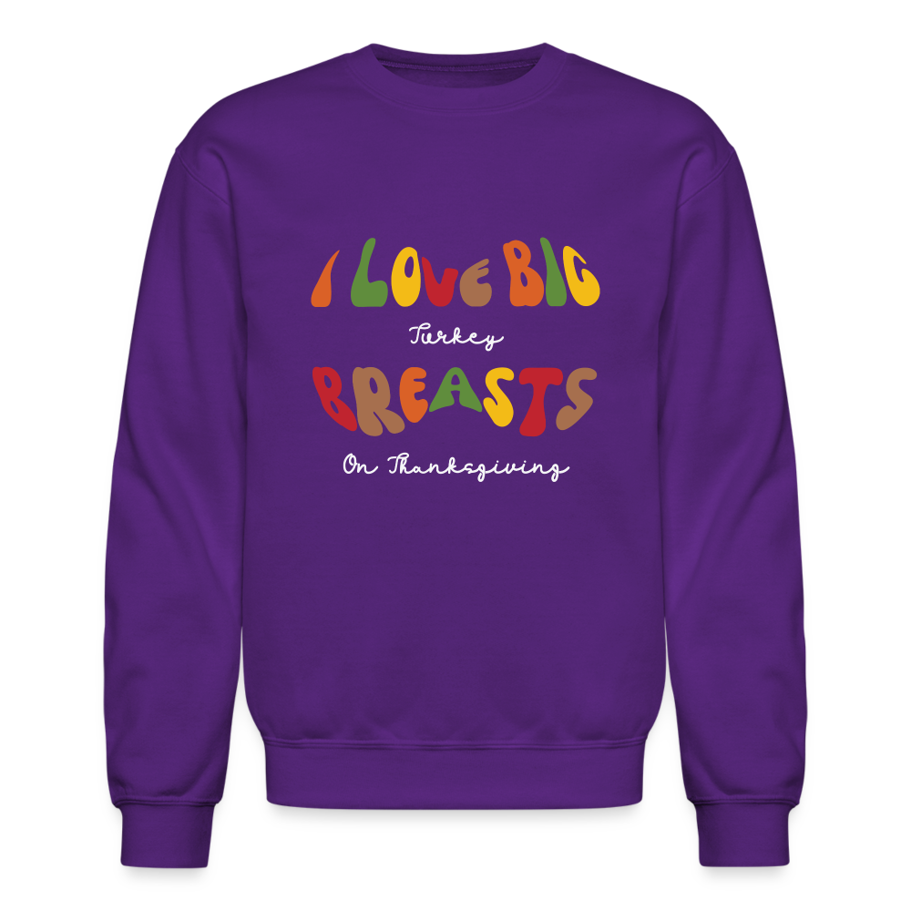 I Love Big Turkey Breasts on Thanksgiving Sweatshirt - purple