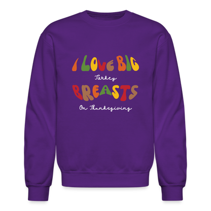 I Love Big Turkey Breasts on Thanksgiving Sweatshirt - purple