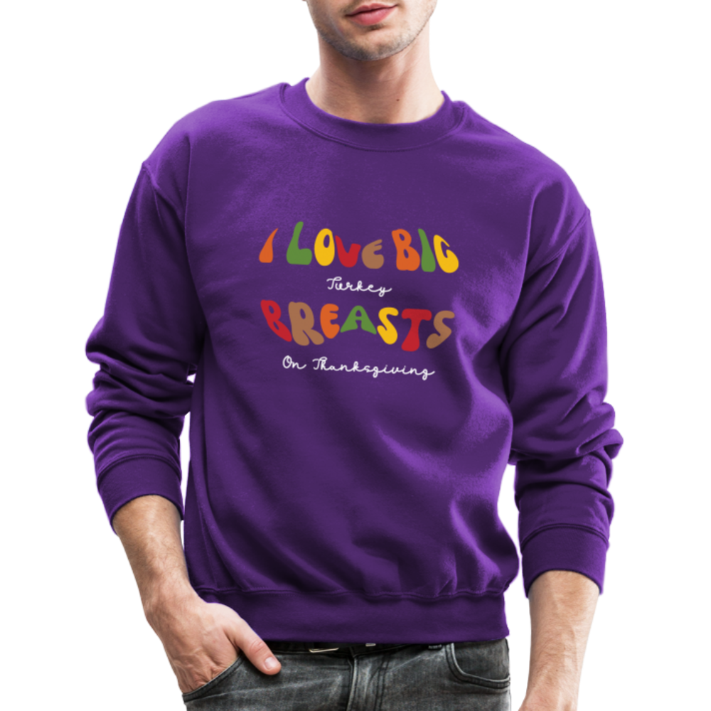 I Love Big Turkey Breasts on Thanksgiving Sweatshirt - purple