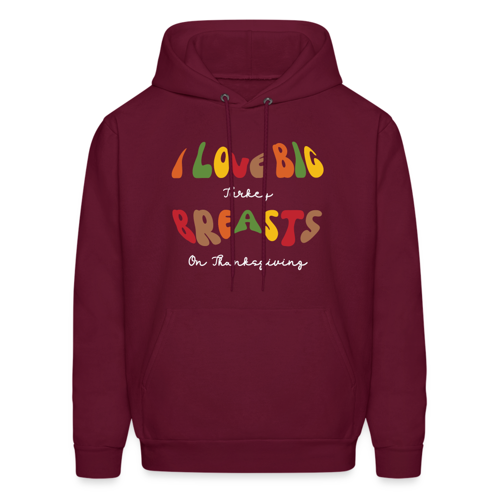 I Love Big Turkey Breasts on Thanksgiving Hoodie - burgundy