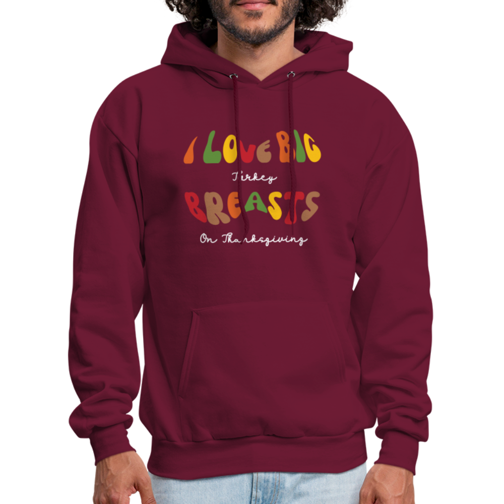 I Love Big Turkey Breasts on Thanksgiving Hoodie - burgundy