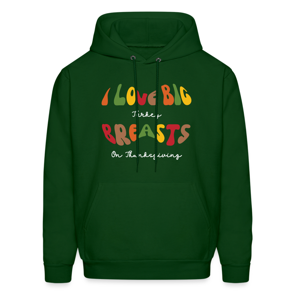 I Love Big Turkey Breasts on Thanksgiving Hoodie - forest green