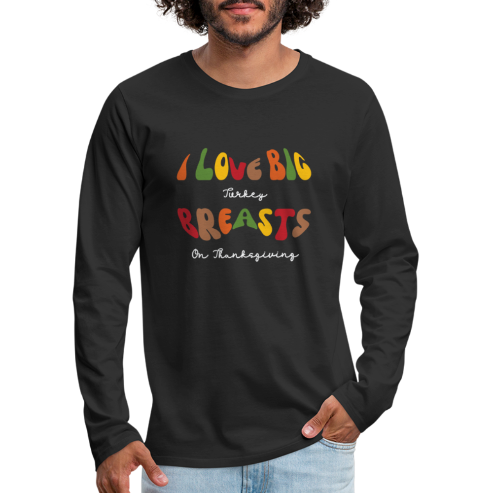 I Love Big Turkey Breasts on Thanksgiving Men's Premium Long Sleeve T-Shirt - black