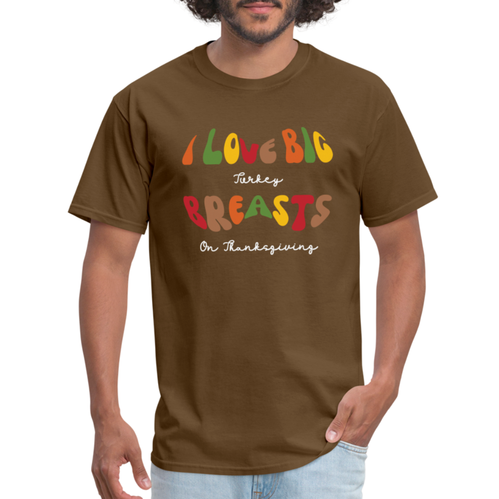 I Love Big Turkey Breasts on Thanksgiving T-Shirt - brown