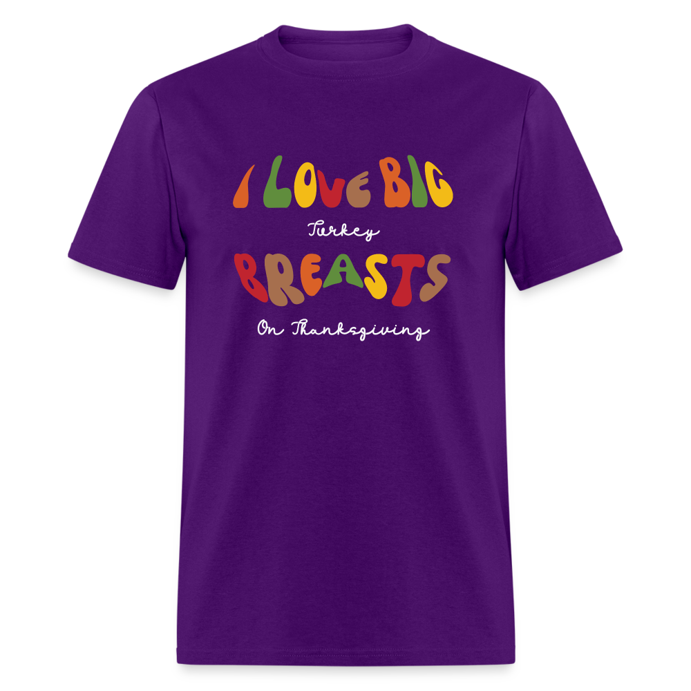 I Love Big Turkey Breasts on Thanksgiving T-Shirt - purple