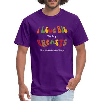 I Love Big Turkey Breasts on Thanksgiving T-Shirt - purple