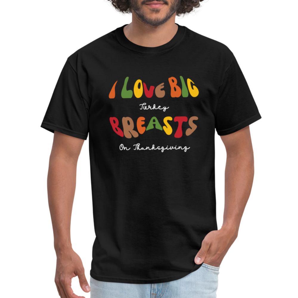 I Love Big Turkey Breasts on Thanksgiving T-Shirt - black