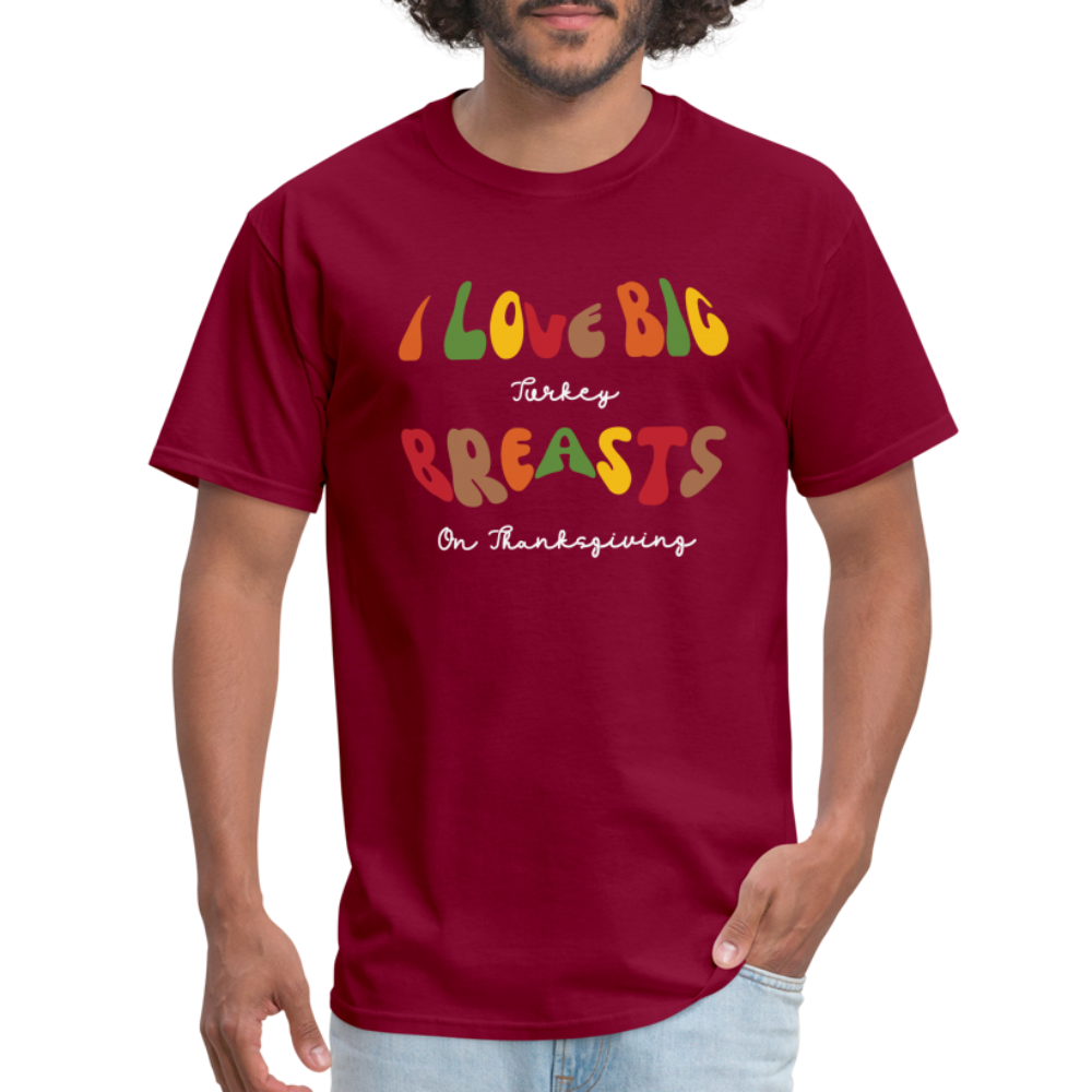 I Love Big Turkey Breasts on Thanksgiving T-Shirt - burgundy